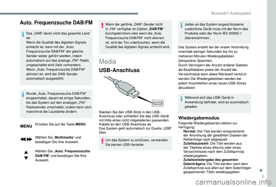 PEUGEOT 3008 2018 Betriebsanleitungen (in German) 7
Auto. Frequenzsuche DAB/FM
Das „DAB“ deckt nicht das gesamte Land
ab.
Wenn die Qualität des digitalen Signals
schlecht ist, kann mit der „ Auto.
Frequenzsuche DAB/FM“ der gleiche
Sender PEUGEOT 3008 2018 Betriebsanleitungen (in German) 7
Auto. Frequenzsuche DAB/FM
Das „DAB“ deckt nicht das gesamte Land
ab.
Wenn die Qualität des digitalen Signals
schlecht ist, kann mit der „ Auto.
Frequenzsuche DAB/FM“ der gleiche
Sender