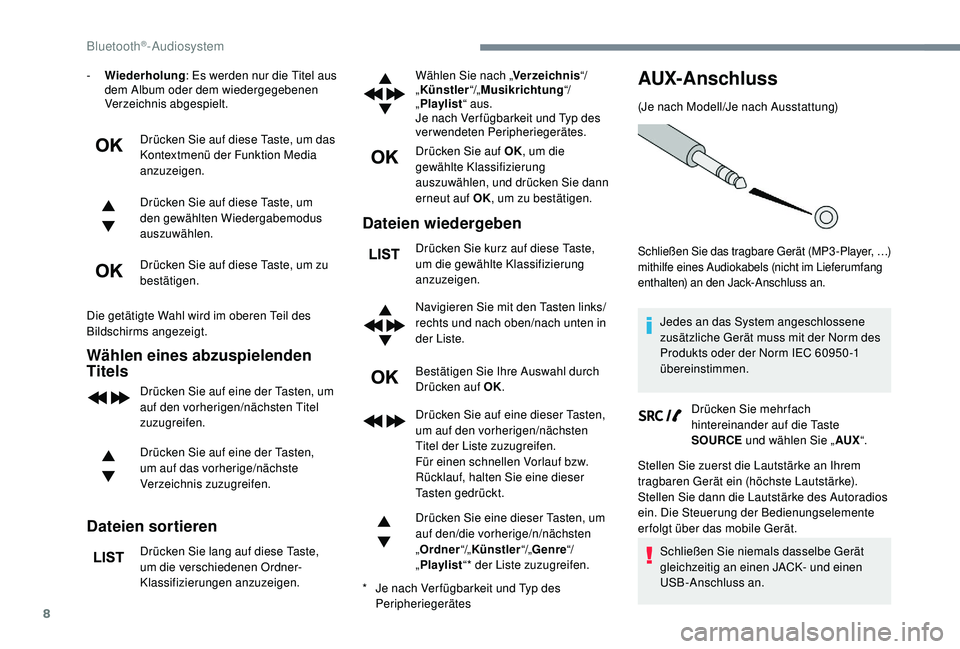PEUGEOT 3008 2018 Betriebsanleitungen (in German) 8
- Wiederholung: Es werden nur die Titel aus
dem Album oder dem wiedergegebenen
Verzeichnis abgespielt.
Drücken Sie auf diese Taste, um das
Kontextmenü der Funktion Media
anzuzeigen.
Drücken S PEUGEOT 3008 2018 Betriebsanleitungen (in German) 8
- Wiederholung: Es werden nur die Titel aus
dem Album oder dem wiedergegebenen
Verzeichnis abgespielt.
Drücken Sie auf diese Taste, um das
Kontextmenü der Funktion Media
anzuzeigen.
Drücken S