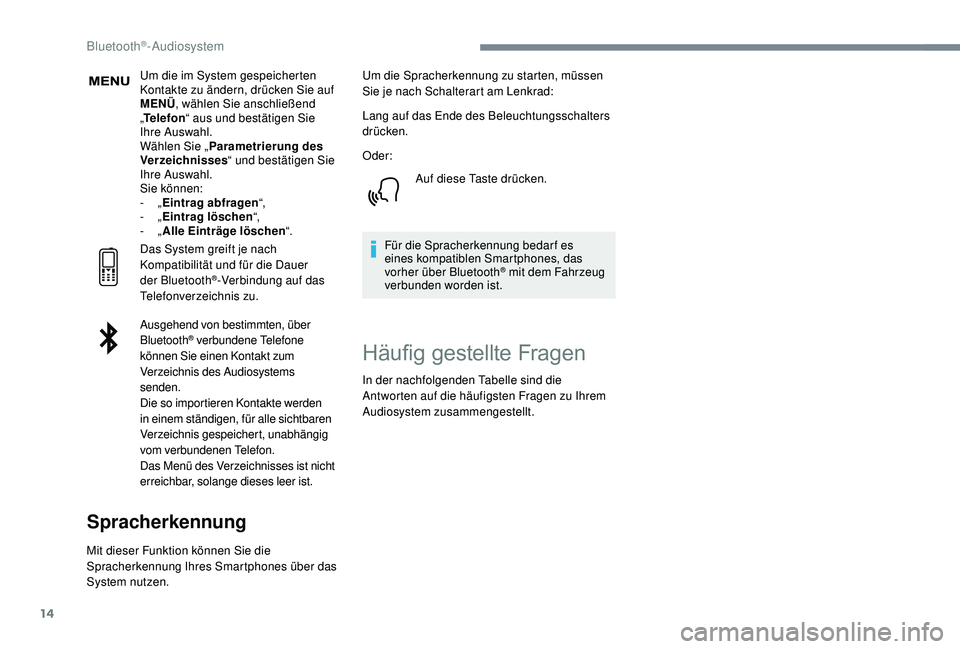 PEUGEOT 3008 2018  Betriebsanleitungen (in German) 14
Um die im System gespeicherten 
Kontakte zu ändern, drücken Sie auf 
MENÜ, wählen Sie anschließend 
„ Telefon “ aus und bestätigen Sie 
Ihre Auswahl.
Wählen Sie „ Parametrierung des 
V