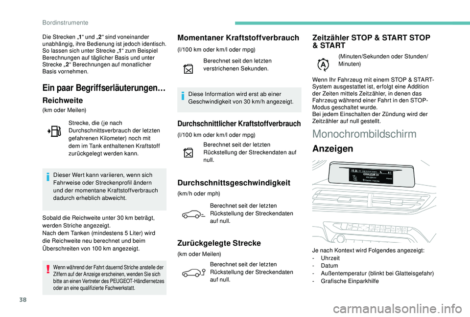 PEUGEOT 3008 2018 Betriebsanleitungen (in German) 38
Monochrombildschirm
Anzeigen
Je nach Kontext wird Folgendes angezeigt:
- Uhrzeit
-
Datum
-
A
ußentemperatur (blinkt bei Glatteisgefahr)
-
G
rafische Einparkhilfe
Die Strecken „ 1“ und †PEUGEOT 3008 2018 Betriebsanleitungen (in German) 38
Monochrombildschirm
Anzeigen
Je nach Kontext wird Folgendes angezeigt:
- Uhrzeit
-
Datum
-
A
ußentemperatur (blinkt bei Glatteisgefahr)
-
G
rafische Einparkhilfe
Die Strecken „ 1“ und â€