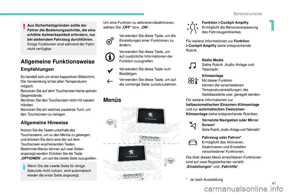 PEUGEOT 3008 2018 Betriebsanleitungen (in German) 41
Allgemeine Funktionsweise
Empfehlungen
Es handelt sich um einen kapazitiven Bildschirm.
Die Verwendung ist bei allen Temperaturen
möglich.
Benutzen Sie auf dem Touchscreen keine spitzen
Gegenstà PEUGEOT 3008 2018 Betriebsanleitungen (in German) 41
Allgemeine Funktionsweise
Empfehlungen
Es handelt sich um einen kapazitiven Bildschirm.
Die Verwendung ist bei allen Temperaturen
möglich.
Benutzen Sie auf dem Touchscreen keine spitzen
GegenstÃ