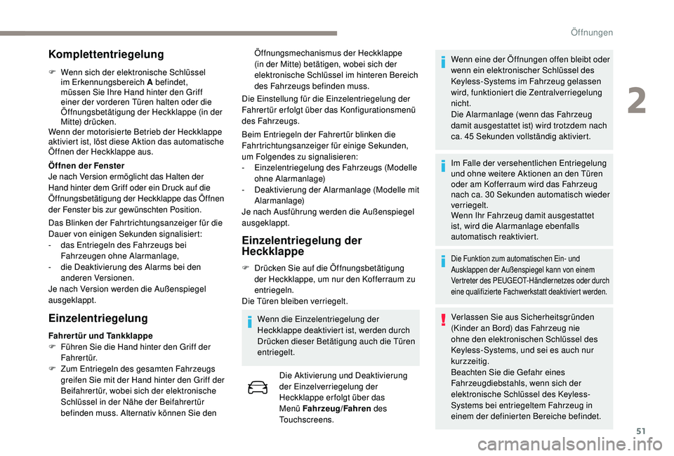 PEUGEOT 3008 2018  Betriebsanleitungen (in German) 51
Komplettentriegelung
F Wenn sich der elektronische Schlüssel im Erkennungsbereich A befindet, 
müssen Sie Ihre Hand hinter den Griff 
einer der vorderen Türen halten oder die 
Öffnungsbetätigu