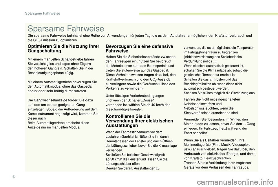 PEUGEOT 3008 2018 Betriebsanleitungen (in German) 6
Wenn Sie als Beifahrer vermeiden, Ihre
Multimediageräte (Film, Musik, Videospiele
usw.) anzuschließen, tragen Sie dazu bei, den
Verbrauch von elektrischer Energie, und damit
von Kraftstoff, ei PEUGEOT 3008 2018 Betriebsanleitungen (in German) 6
Wenn Sie als Beifahrer vermeiden, Ihre
Multimediageräte (Film, Musik, Videospiele
usw.) anzuschließen, tragen Sie dazu bei, den
Verbrauch von elektrischer Energie, und damit
von Kraftstoff, ei