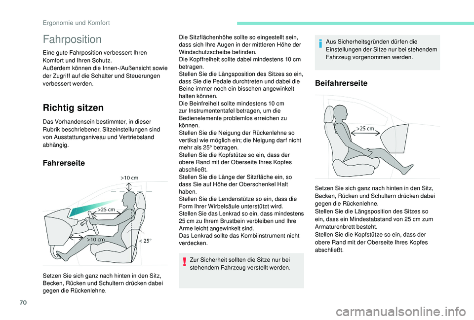 PEUGEOT 3008 2018  Betriebsanleitungen (in German) 70
Fahrposition
Eine gute Fahrposition verbessert Ihren 
Komfort und Ihren Schutz.
Außerdem können die Innen-/Außensicht sowie 
der Zugriff auf die Schalter und Steuerungen 
verbessert werden.
Rich