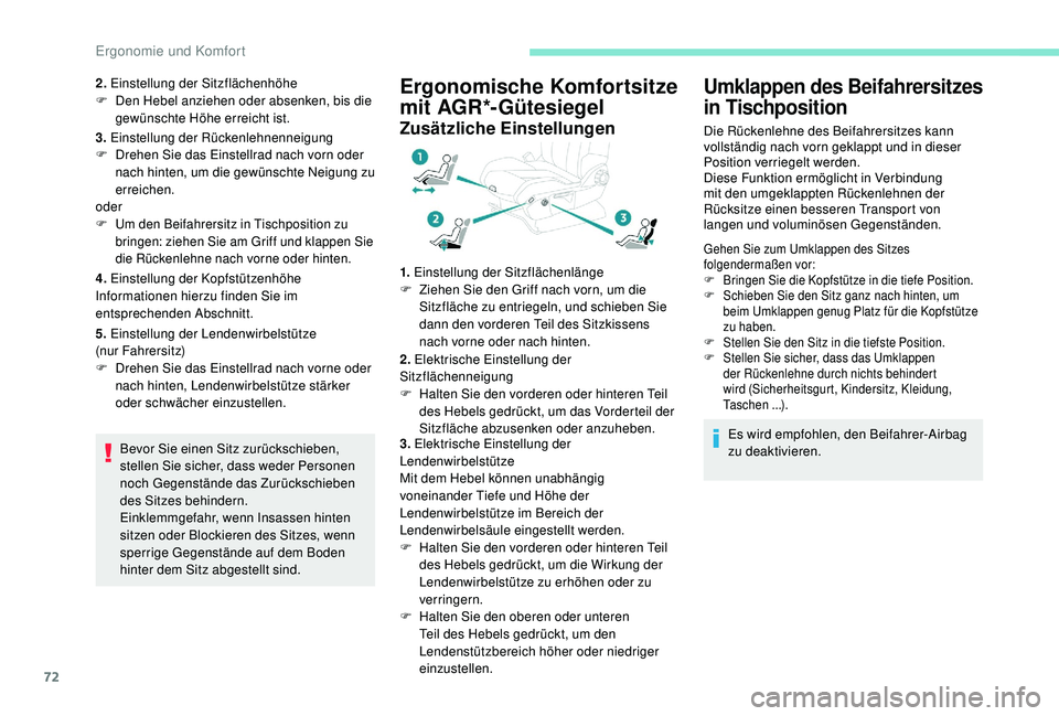 PEUGEOT 3008 2018  Betriebsanleitungen (in German) 72
2. Einstellung der Sitzflächenhöhe
F  D en Hebel anziehen oder absenken, bis die 
gewünschte Höhe erreicht ist.
3.  Einstellung der Rückenlehnenneigung
F
 
D
 rehen Sie das Einstellrad nach vo