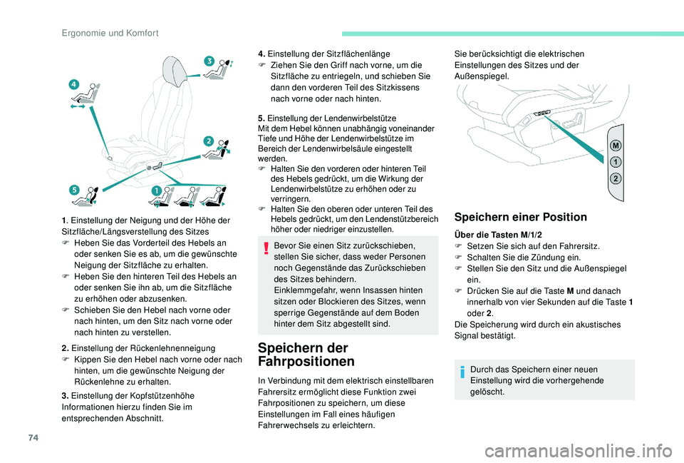 PEUGEOT 3008 2018  Betriebsanleitungen (in German) 74
1. Einstellung der Neigung und der Höhe der 
Sitzfläche/Längsverstellung des Sitzes
F
 
H
 eben Sie das Vorderteil des Hebels an 
oder senken Sie es ab, um die gewünschte 
Neigung der Sitzfläc