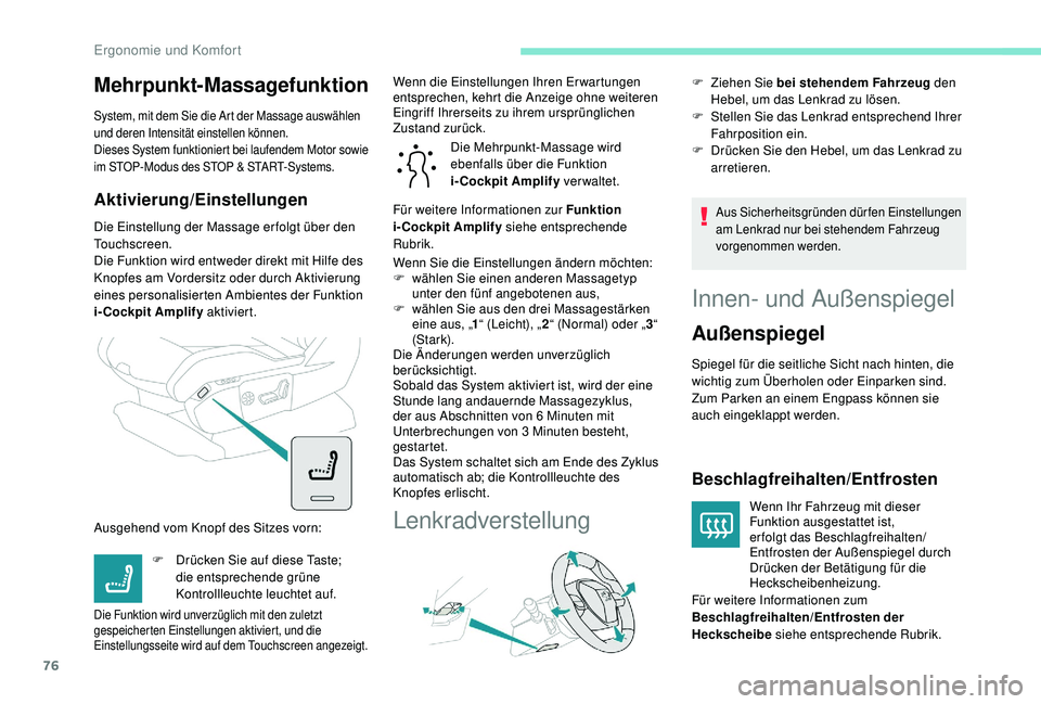PEUGEOT 3008 2018  Betriebsanleitungen (in German) 76
Mehrpunkt-Massagefunktion
System, mit dem Sie die Art der Massage auswählen 
und deren Intensität einstellen können.
Dieses System funktioniert bei laufendem Motor sowie 
im STOP-Modus des STOP 