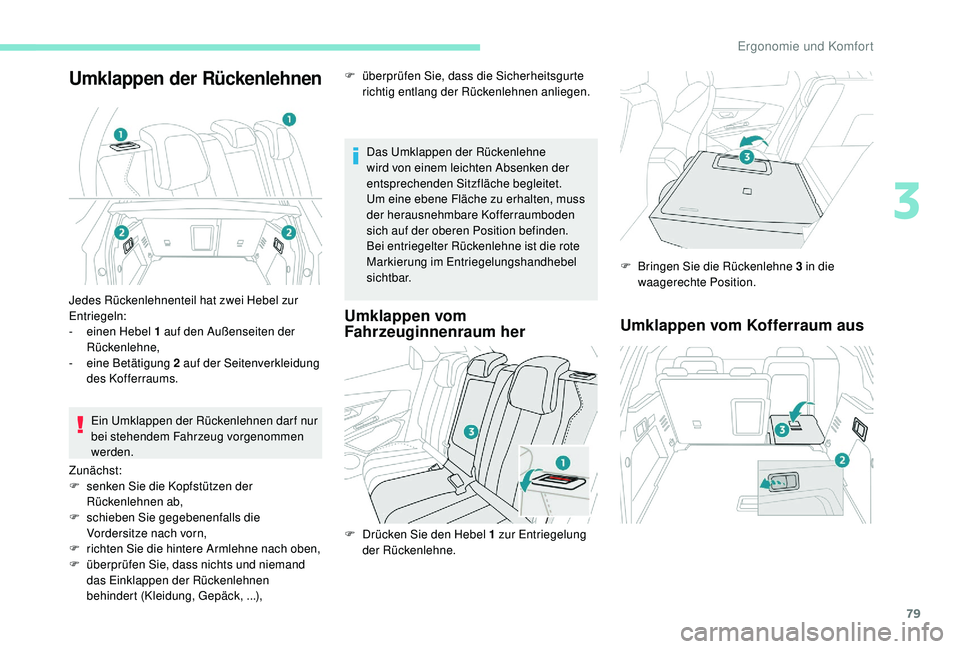 PEUGEOT 3008 2018  Betriebsanleitungen (in German) 79
Umklappen der Rückenlehnen
Das Umklappen der Rückenlehne 
wird von einem leichten Absenken der 
entsprechenden Sitzfläche begleitet.
Um eine ebene Fläche zu erhalten, muss 
der herausnehmbare K