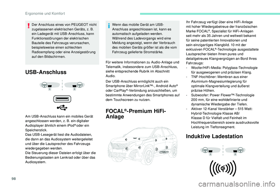 PEUGEOT 3008 2018  Betriebsanleitungen (in German) 98
USB-Anschluss
Am USB-Anschluss kann ein mobiles Gerät 
angeschlossen werden, z. B. ein digitaler 
Audioplayer ähnlich einem iPod
® oder ein 
Speicherstick.
Das USB-Lesegerät liest die Audiodate