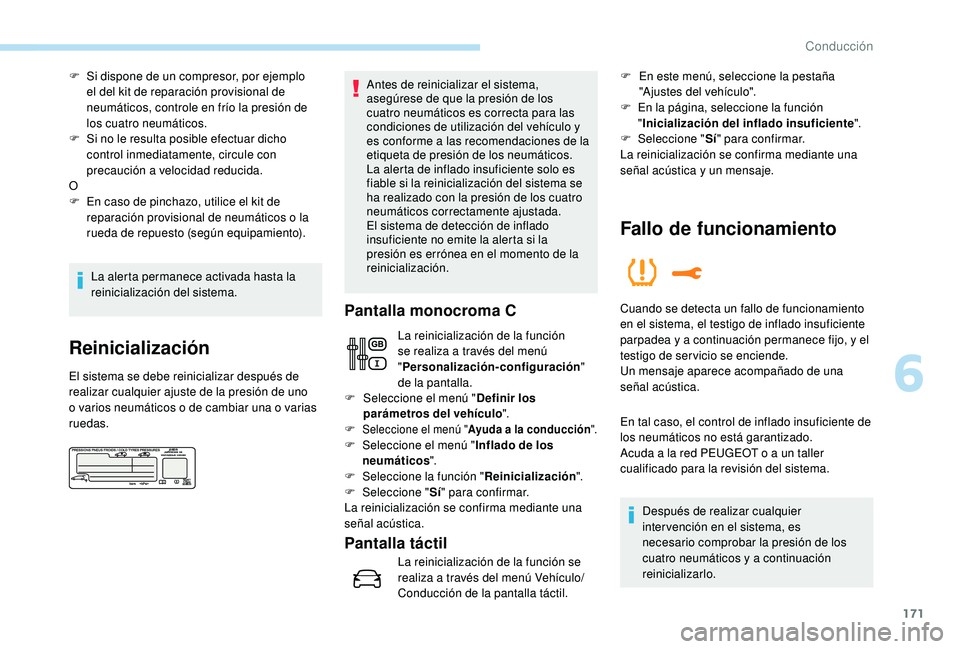 PEUGEOT 3008 2018  Manual del propietario (in Spanish) 171
F Si dispone de un compresor, por ejemplo el del kit de reparación provisional de 
neumáticos, controle en frío la presión de 
los cuatro neumáticos.
F
 
S
 i no le resulta posible efectuar d