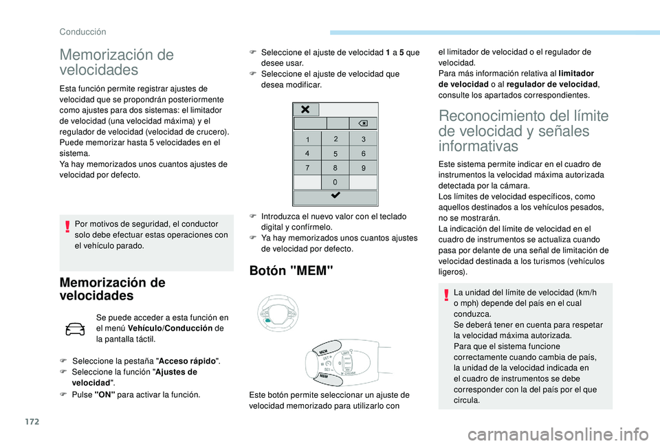 PEUGEOT 3008 2018  Manual del propietario (in Spanish) 172
Memorización de 
velocidades
Esta función permite registrar ajustes de 
velocidad que se propondrán posteriormente 
como ajustes para dos sistemas: el limitador 
de velocidad (una velocidad má