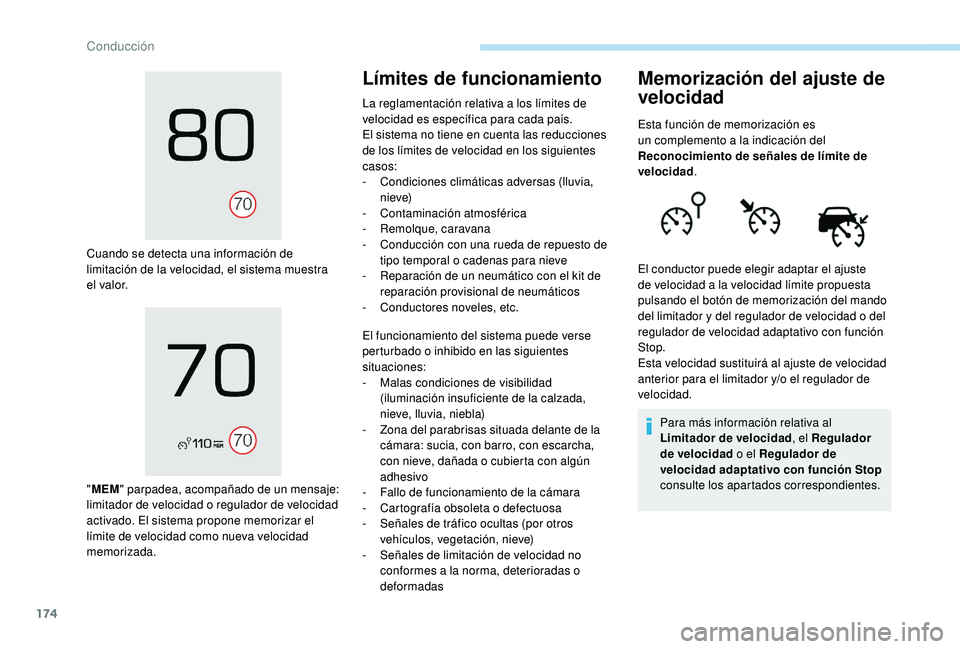 PEUGEOT 3008 2018  Manual del propietario (in Spanish) 174
Cuando se detecta una información de 
limitación de la velocidad, el sistema muestra 
el valor.
"MEM " parpadea, acompañado de un mensaje: 
limitador de velocidad o regulador de velocid