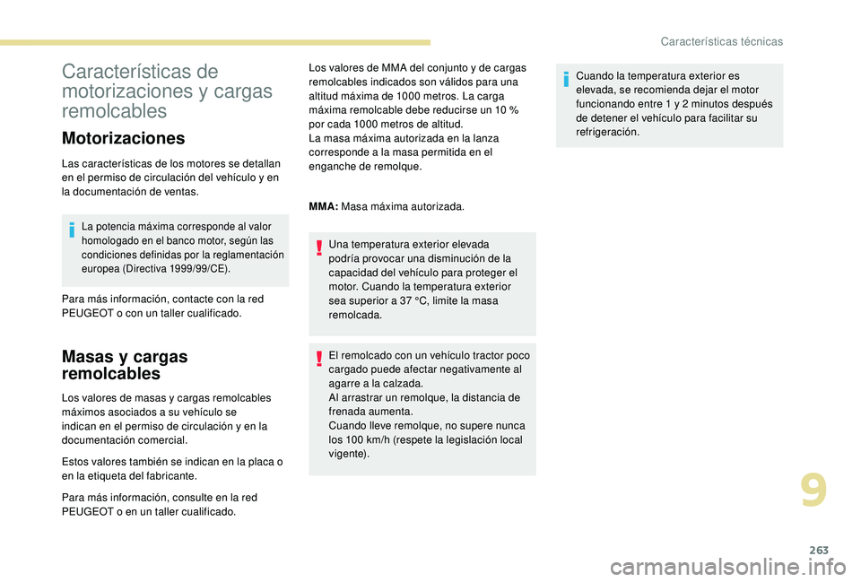 PEUGEOT 3008 2018  Manual del propietario (in Spanish) 263
Características de 
motorizaciones y cargas 
remolcables
Motorizaciones
Las características de los motores se detallan 
en el permiso de circulación del vehículo y en 
la documentación de ven