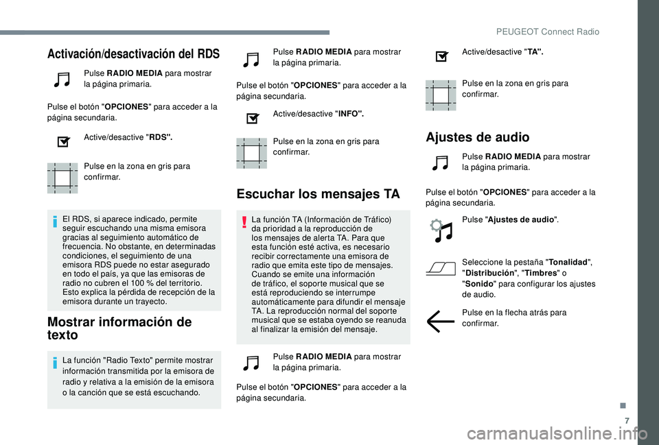 PEUGEOT 3008 2018  Manual del propietario (in Spanish) 7
Activación/desactivación del RDS
Pulse RADIO MEDIA para mostrar 
la página primaria.
Pulse el botón " OPCIONES" para acceder a la 
página secundaria.
Active/desactive " RDS".
Pu