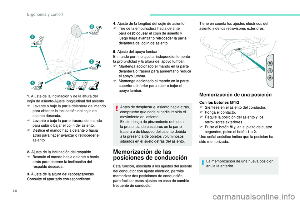 PEUGEOT 3008 2018  Manual del propietario (in Spanish) 74
1. Ajuste de la inclinación y de la altura del 
cojín de asiento/Ajuste longitudinal del asiento
F
 
L
 evante o baje la parte delantera del mando 
para obtener la inclinación del cojín de 
asi