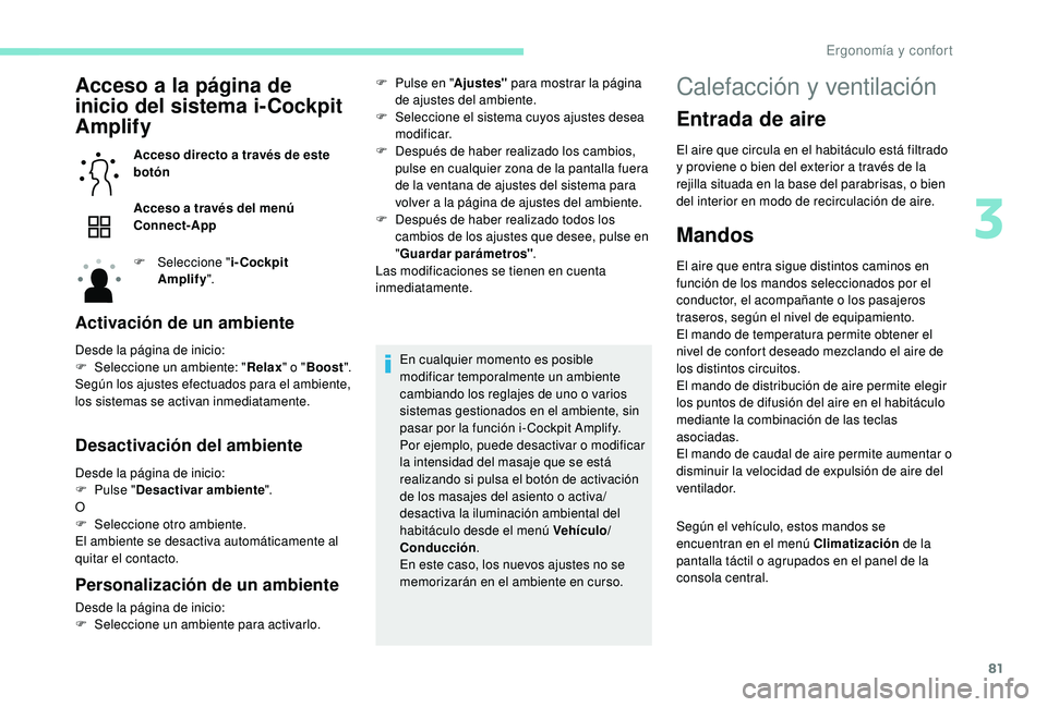 PEUGEOT 3008 2018  Manual del propietario (in Spanish) 81
Acceso a la página de 
inicio del sistema i-Cockpit 
Amplify
Acceso directo a través de este 
botón
Acceso a través del menú 
Connect-App
F 
Sel
 eccione " i-Cockpit 
Amplify ".
Activa