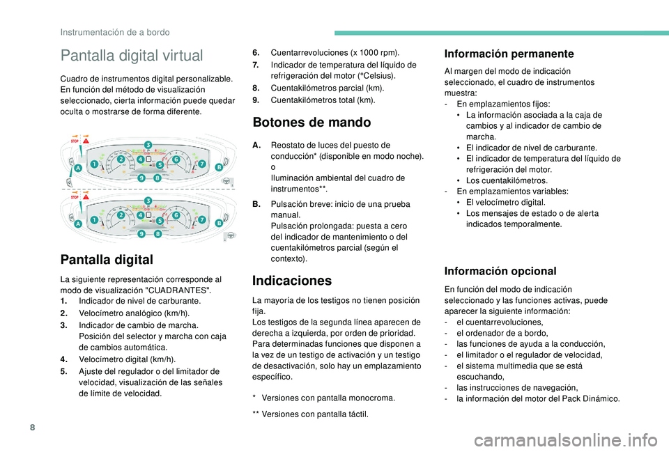 PEUGEOT 3008 2018 Manual del propietario (in Spanish) 8
Pantalla digital virtual
Cuadro de instrumentos digital personalizable.
En función del método de visualización
seleccionado, cierta información puede quedar
oculta o mostrarse de forma diferen PEUGEOT 3008 2018 Manual del propietario (in Spanish) 8
Pantalla digital virtual
Cuadro de instrumentos digital personalizable.
En función del método de visualización
seleccionado, cierta información puede quedar
oculta o mostrarse de forma diferen