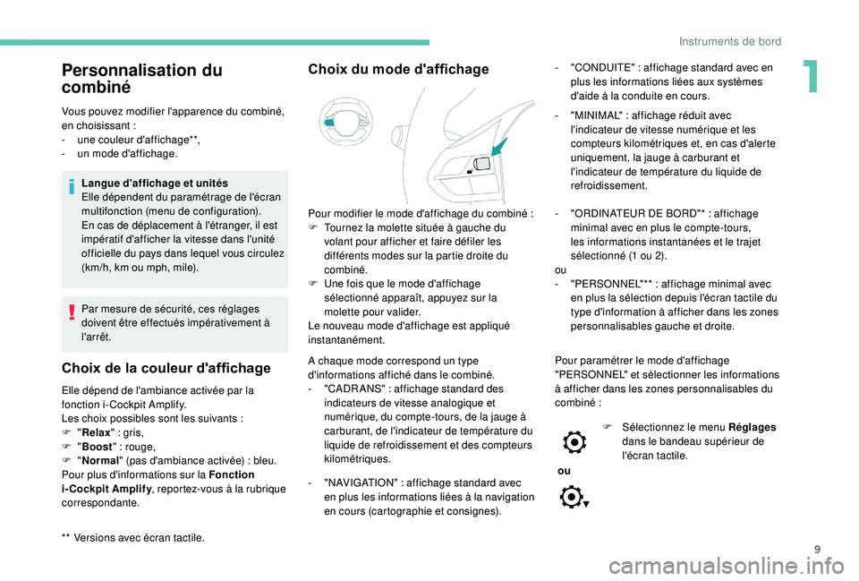 PEUGEOT 3008 2018 Manuel du propriétaire (in French) 9
Personnalisation du
combiné
** Versions avec écran tactile. Vous pouvez modifier l'apparence du combiné,
en choisissant
:
-
u
ne couleur d'affichage**,
-
u
n mode d'affichag PEUGEOT 3008 2018 Manuel du propriétaire (in French) 9
Personnalisation du
combiné
** Versions avec écran tactile. Vous pouvez modifier l'apparence du combiné,
en choisissant
:
-
u
ne couleur d'affichage**,
-
u
n mode d'affichag