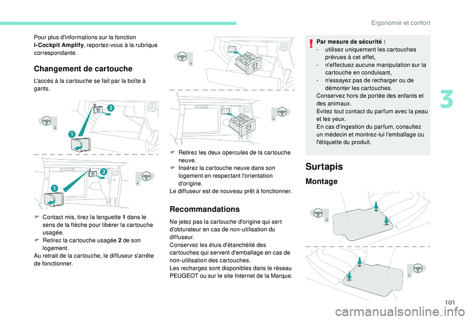 PEUGEOT 3008 2018  Manuel du propriétaire (in French) 101
Changement de cartouche
L'accès à la cartouche se fait par la boîte à 
gants.
F 
C
 ontact mis, tirez la languette 1 dans le 
sens de la flèche pour libérer la cartouche 
usagée.
F
 
R
