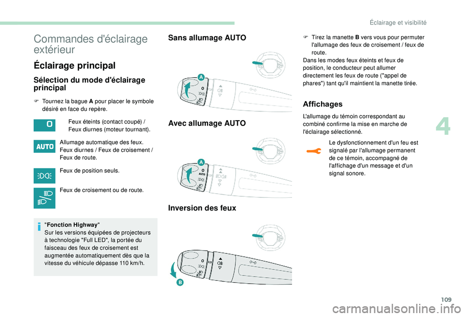 PEUGEOT 3008 2018 Manuel du propriétaire (in French) 109
Commandes d'éclairage
extérieur
Éclairage principal
Sélection du mode d'éclairage
principal
F Tournez la bague A pour placer le symbole désiré en face du repère.
Allumage automat PEUGEOT 3008 2018 Manuel du propriétaire (in French) 109
Commandes d'éclairage
extérieur
Éclairage principal
Sélection du mode d'éclairage
principal
F Tournez la bague A pour placer le symbole désiré en face du repère.
Allumage automat
