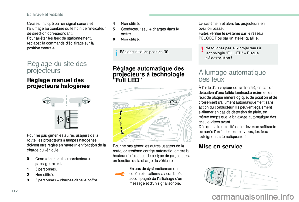 PEUGEOT 3008 2018 Manuel du propriétaire (in French) 112
Réglage automatique des
projecteurs à technologie
"Full LED"
En cas de dysfonctionnement,
ce témoin s'allume au combiné,
accompagné de l'affichage d'un
message et d PEUGEOT 3008 2018 Manuel du propriétaire (in French) 112
Réglage automatique des
projecteurs à technologie
"Full LED"
En cas de dysfonctionnement,
ce témoin s'allume au combiné,
accompagné de l'affichage d'un
message et d