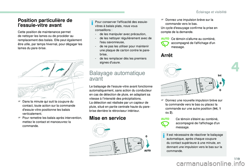 PEUGEOT 3008 2018 Manuel du propriétaire (in French) 119
Position particulière de
l'essuie-vitre avant
Cette position de maintenance permet
de nettoyer les lames ou de procéder au
remplacement des balais. Elle peut également
être utile, par PEUGEOT 3008 2018 Manuel du propriétaire (in French) 119
Position particulière de
l'essuie-vitre avant
Cette position de maintenance permet
de nettoyer les lames ou de procéder au
remplacement des balais. Elle peut également
être utile, par