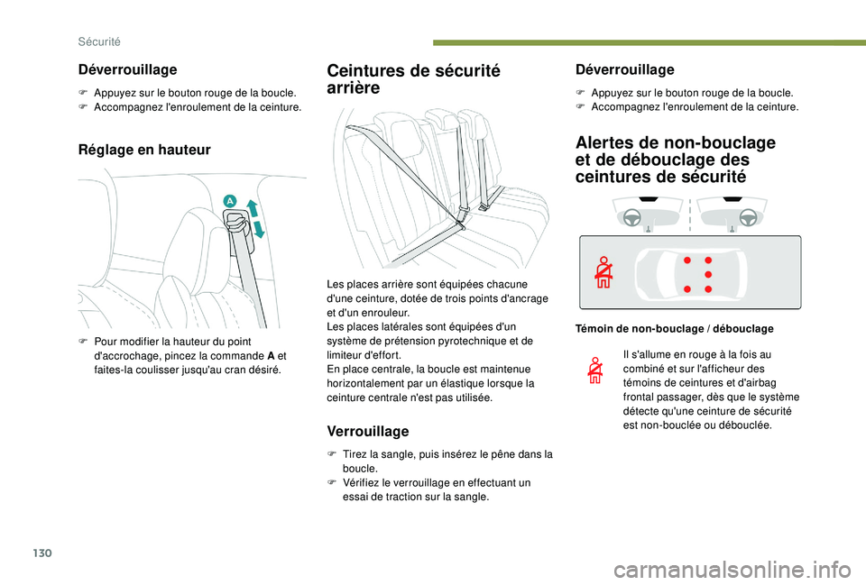 PEUGEOT 3008 2018 Manuel du propriétaire (in French) 130
Réglage en hauteur
Ceintures de sécurité
arrière
Verrouillage
F Tirez la sangle, puis insérez le pêne dans la boucle.
F
V
érifiez le verrouillage en effectuant un
essai de traction sur PEUGEOT 3008 2018 Manuel du propriétaire (in French) 130
Réglage en hauteur
Ceintures de sécurité
arrière
Verrouillage
F Tirez la sangle, puis insérez le pêne dans la boucle.
F
V
érifiez le verrouillage en effectuant un
essai de traction sur
