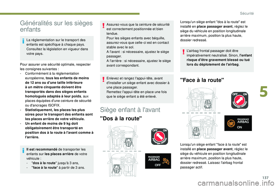 PEUGEOT 3008 2018 Manuel du propriétaire (in French) 137
Généralités sur les sièges
enfants
La réglementation sur le transport des
enfants est spécifique à chaque pays.
Consultez la législation en vigueur dans
votre pays.
Pour assurer une sà PEUGEOT 3008 2018 Manuel du propriétaire (in French) 137
Généralités sur les sièges
enfants
La réglementation sur le transport des
enfants est spécifique à chaque pays.
Consultez la législation en vigueur dans
votre pays.
Pour assurer une sÃ