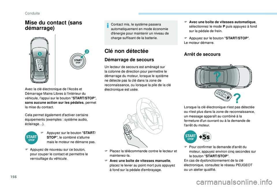 PEUGEOT 3008 2018  Manuel du propriétaire (in French) 156
Mise du contact (sans 
démarrage)
Cela permet également d'activer certains 
équipements (exemples  : système audio, 
éclairage…).
F
 
A
 ppuyez sur le bouton " S TA R T/
STOP ",
