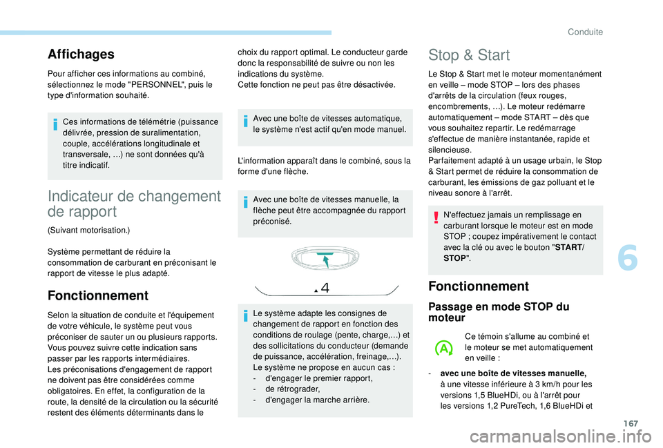 PEUGEOT 3008 2018  Manuel du propriétaire (in French) 167
Affichages
Pour afficher ces informations au combiné, 
sélectionnez le mode "PERSONNEL", puis le 
type d'information souhaité.Ces informations de télémétrie (puissance 
délivré