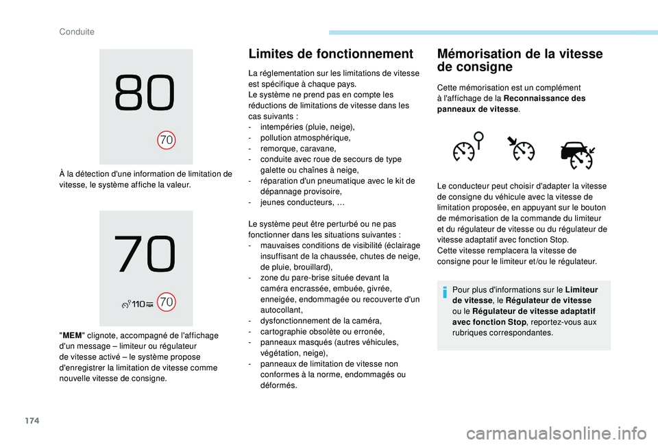 PEUGEOT 3008 2018  Manuel du propriétaire (in French) 174
À la détection d'une information de limitation de 
vitesse, le système affiche la valeur.
"MEM " clignote, accompagné de l'affichage 
d'un message
  – limiteur ou régula