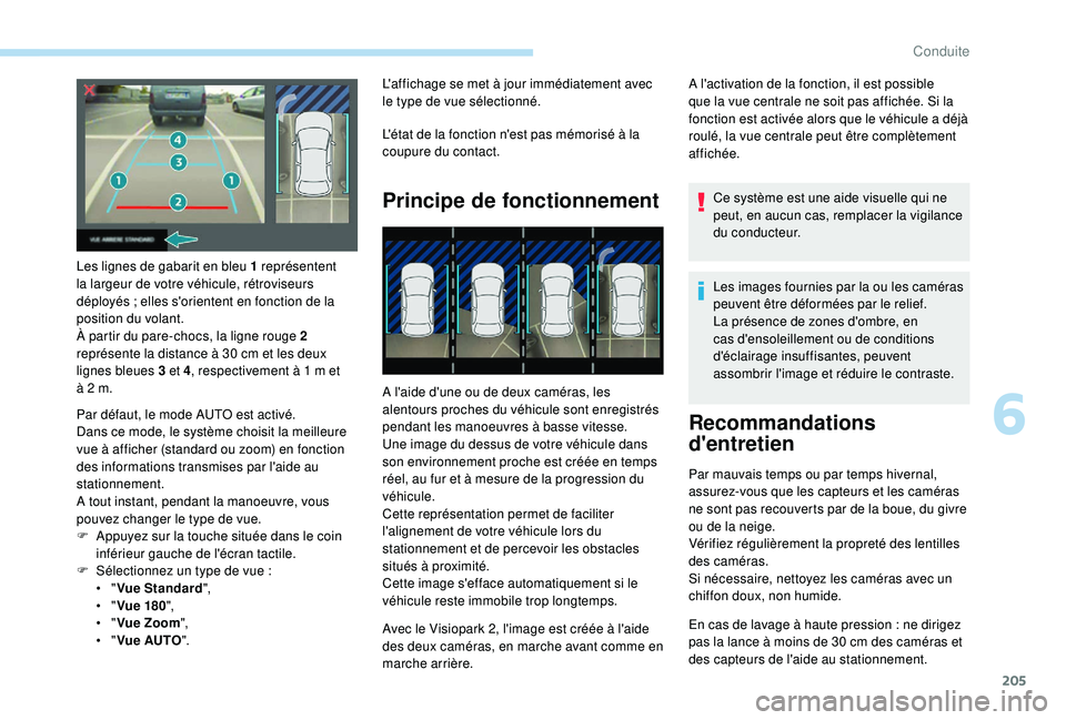 PEUGEOT 3008 2018  Manuel du propriétaire (in French) 205
Les lignes de gabarit en bleu 1 représentent 
la largeur de votre véhicule, rétroviseurs 
déployés  ; elles s'orientent en fonction de la 
position du volant.
À partir du pare-chocs, la 