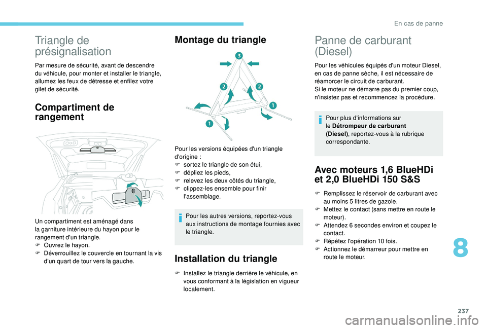PEUGEOT 3008 2018  Manuel du propriétaire (in French) 237
Triangle de 
présignalisation
Par mesure de sécurité, avant de descendre 
du véhicule, pour monter et installer le triangle, 
allumez les feux de détresse et enfilez votre 
gilet de sécurit