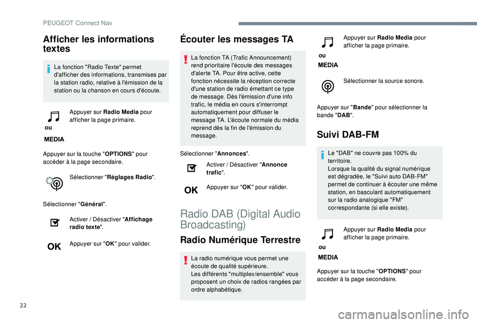 PEUGEOT 3008 2018 Manuel du propriétaire (in French) 22
Afficher les informations
textes
La fonction "Radio Texte" permet
d'afficher des informations, transmises par
la station radio, relative à l'émission de la
station ou la chans PEUGEOT 3008 2018 Manuel du propriétaire (in French) 22
Afficher les informations
textes
La fonction "Radio Texte" permet
d'afficher des informations, transmises par
la station radio, relative à l'émission de la
station ou la chans