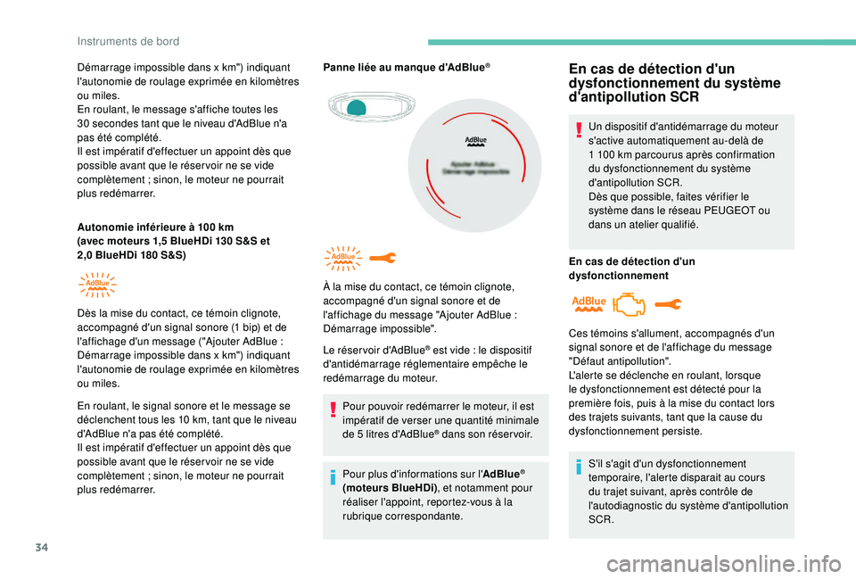 PEUGEOT 3008 2018  Manuel du propriétaire (in French) 34
Démarrage impossible dans x km") indiquant 
l'autonomie de roulage exprimée en   kilomètres 
ou miles.
En roulant, le message s'affiche toutes les 
30
  secondes tant que le niveau d