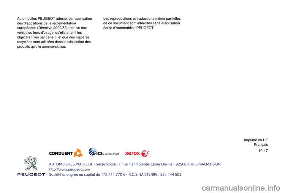 PEUGEOT 3008 2018  Manuel du propriétaire (in French) 10-17
Automobiles PEUGEOT atteste, par application 
des dispositions de la réglementation 
européenne (Directive 2000/53) relative aux 
véhicules hors d'usage, qu'elle atteint les 
objectif