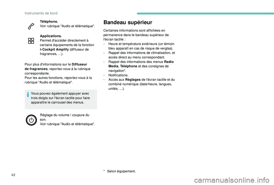 PEUGEOT 3008 2018 Manuel du propriétaire (in French) 42
Bandeau supérieur
Certaines informations sont affichées en
permanence dans le bandeau supérieur de
l'écran tactile
:
-
H
eure et température extérieure (un témoin
bleu apparaît PEUGEOT 3008 2018 Manuel du propriétaire (in French) 42
Bandeau supérieur
Certaines informations sont affichées en
permanence dans le bandeau supérieur de
l'écran tactile
:
-
H
eure et température extérieure (un témoin
bleu apparaît