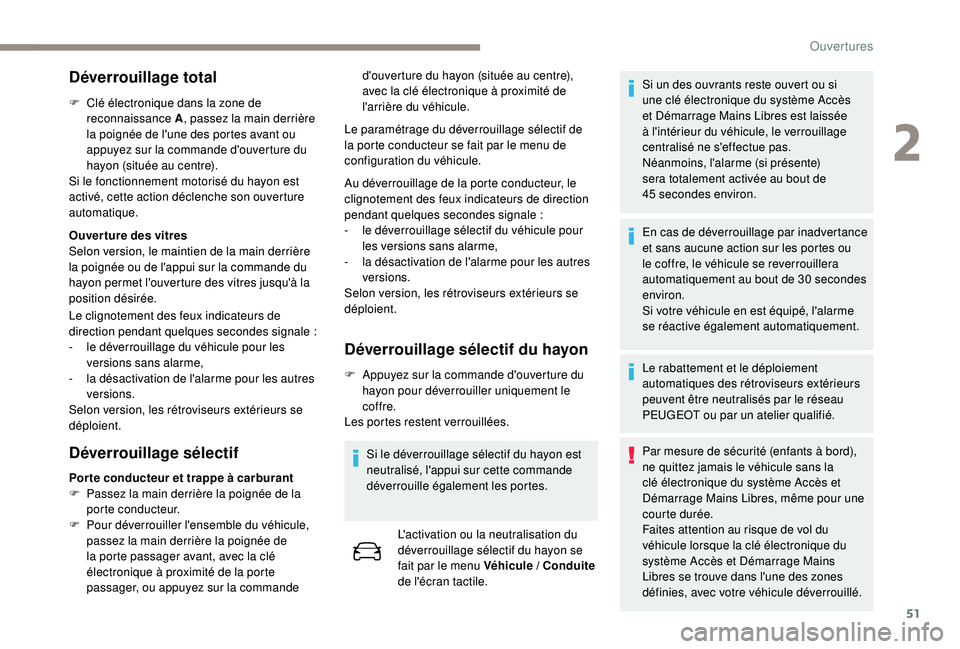 PEUGEOT 3008 2018 Manuel du propriétaire (in French) 51
Déverrouillage total
F Clé électronique dans la zone de reconnaissance A , passez la main derrière
la poignée de l'une des portes avant ou
appuyez sur la commande d'ouverture du
hay PEUGEOT 3008 2018 Manuel du propriétaire (in French) 51
Déverrouillage total
F Clé électronique dans la zone de reconnaissance A , passez la main derrière
la poignée de l'une des portes avant ou
appuyez sur la commande d'ouverture du
hay