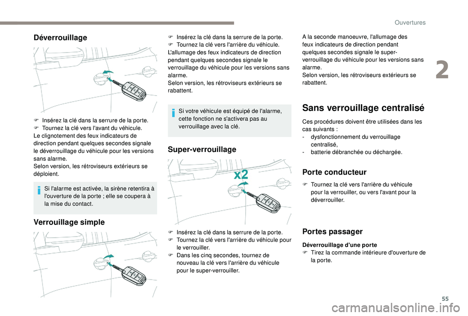 PEUGEOT 3008 2018 Manuel du propriétaire (in French) 55
Déverrouillage
Si l'alarme est activée, la sirène retentira à
l'ouverture de la porte ; elle se coupera à
la mise du contact.
Verrouillage simple
Si votre véhicule est équipé de PEUGEOT 3008 2018 Manuel du propriétaire (in French) 55
Déverrouillage
Si l'alarme est activée, la sirène retentira à
l'ouverture de la porte ; elle se coupera à
la mise du contact.
Verrouillage simple
Si votre véhicule est équipé de