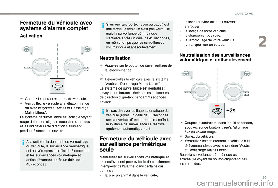 PEUGEOT 3008 2018  Manuel du propriétaire (in French) 59
Fermeture du véhicule avec 
système d'alarme complet
Activation
A la suite de la demande de verrouillage 
du véhicule, la surveillance périmétrique 
est activée après un délai de 5  sec