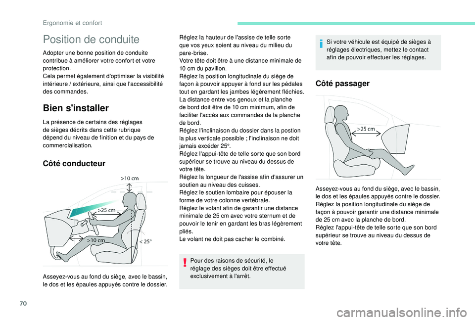 PEUGEOT 3008 2018 Manuel du propriétaire (in French) 70
Position de conduite
Adopter une bonne position de conduite
contribue à améliorer votre confort et votre
protection.
Cela permet également d'optimiser la visibilité
intérieure
/ exté PEUGEOT 3008 2018 Manuel du propriétaire (in French) 70
Position de conduite
Adopter une bonne position de conduite
contribue à améliorer votre confort et votre
protection.
Cela permet également d'optimiser la visibilité
intérieure
/ exté