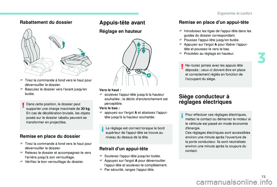 PEUGEOT 3008 2018 Manuel du propriétaire (in French) 73
Rabattement du dossier
Dans cette position, le dossier peut
supporter une charge maximale de 30 kg.
En cas de décélération brutale, les objets
posés sur le dossier rabattu peuvent se
transf PEUGEOT 3008 2018 Manuel du propriétaire (in French) 73
Rabattement du dossier
Dans cette position, le dossier peut
supporter une charge maximale de 30 kg.
En cas de décélération brutale, les objets
posés sur le dossier rabattu peuvent se
transf