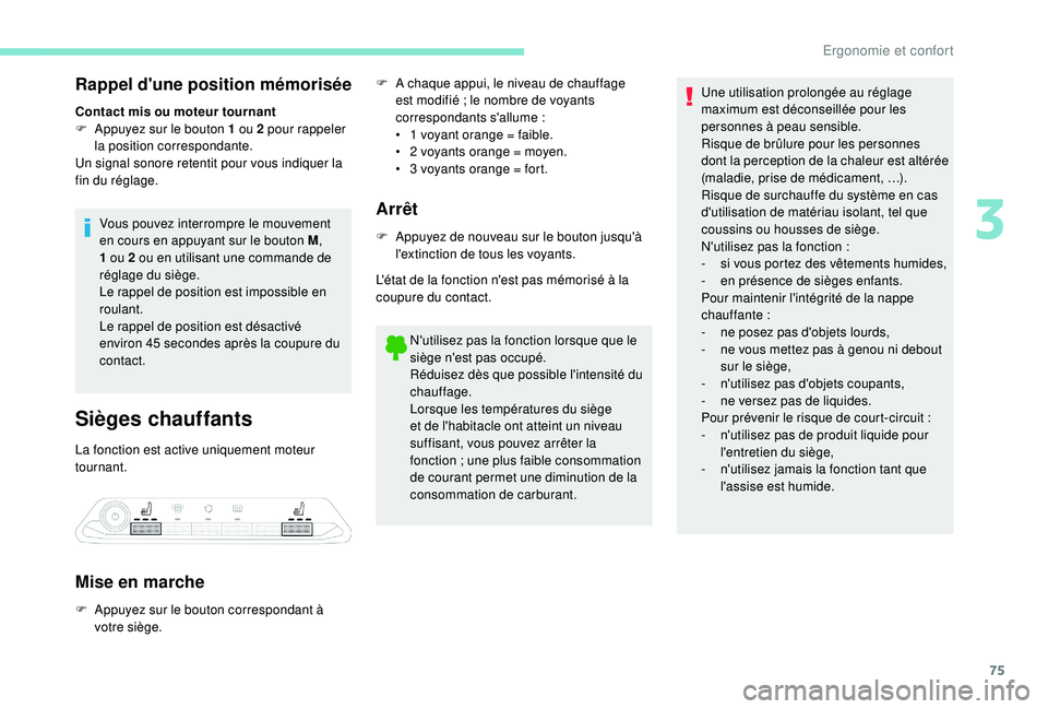PEUGEOT 3008 2018 Manuel du propriétaire (in French) 75
Rappel d'une position mémorisée
Contact mis ou moteur tournant
F A ppuyez sur le bouton 1 ou 2 pour rappeler
la position correspondante.
Un signal sonore retentit pour vous indiquer la
fin PEUGEOT 3008 2018 Manuel du propriétaire (in French) 75
Rappel d'une position mémorisée
Contact mis ou moteur tournant
F A ppuyez sur le bouton 1 ou 2 pour rappeler
la position correspondante.
Un signal sonore retentit pour vous indiquer la
fin