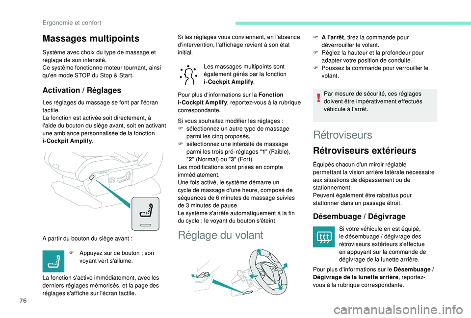 PEUGEOT 3008 2018 Manuel du propriétaire (in French) 76
Massages multipoints
Système avec choix du type de massage et
réglage de son intensité.
Ce système fonctionne moteur tournant, ainsi
qu'en mode STOP du Stop & Start.
Activation / Réglage PEUGEOT 3008 2018 Manuel du propriétaire (in French) 76
Massages multipoints
Système avec choix du type de massage et
réglage de son intensité.
Ce système fonctionne moteur tournant, ainsi
qu'en mode STOP du Stop & Start.
Activation / Réglage