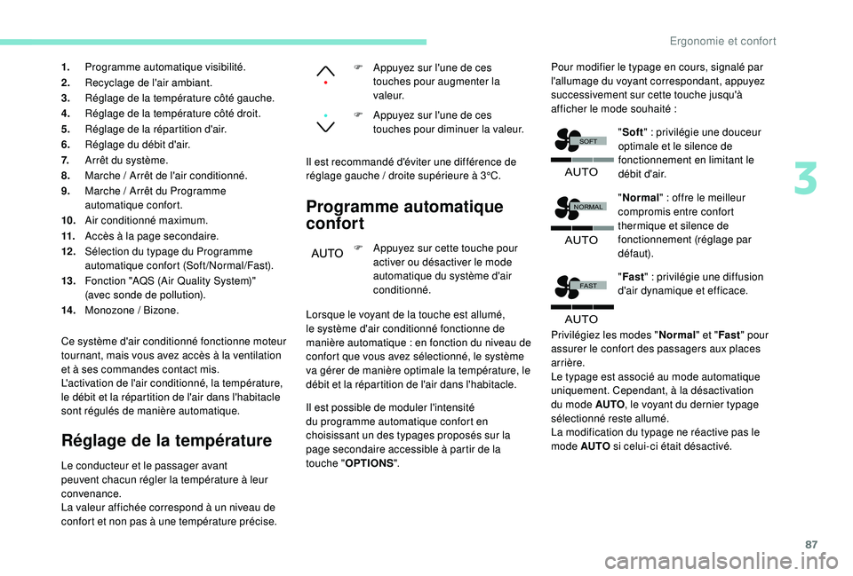 PEUGEOT 3008 2018  Manuel du propriétaire (in French) 87
�$�8�7�2
�)�$�6�7
�$�8�7�2
�1�2�5�0�$�/
�6�2�)�7
�$�8�7�2
1.Programme automatique visibilité.
2. Recyclage de l'air ambiant.
3. Réglage de la température côté gauche.
4. Réglage de la tem