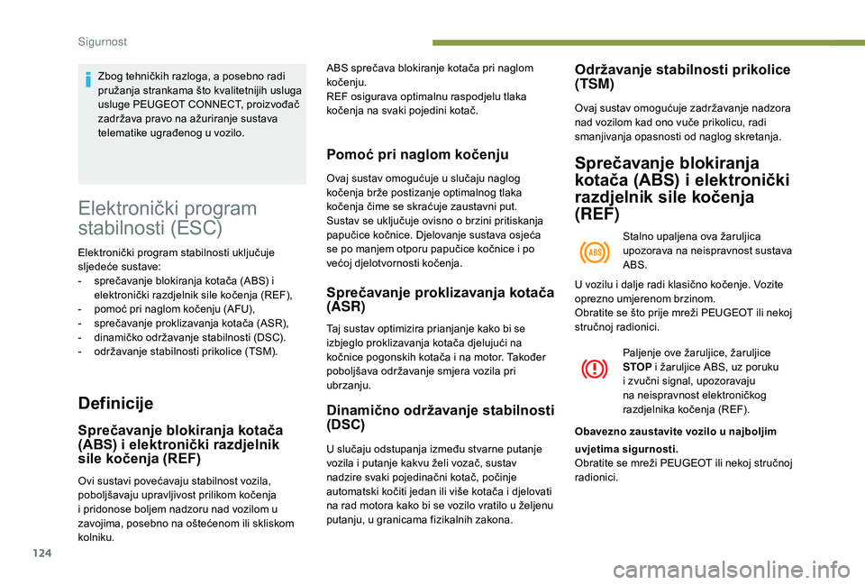 PEUGEOT 3008 2018 Upute Za Rukovanje (in Croatian) 124
Elektronički program
stabilnosti (ESC)
Elektronički program stabilnosti uključuje
sljedeće sustave:
-
s
prečavanje blokiranja kotača (ABS) i
elektronički razdjelnik sile kočenja (REF) PEUGEOT 3008 2018 Upute Za Rukovanje (in Croatian) 124
Elektronički program
stabilnosti (ESC)
Elektronički program stabilnosti uključuje
sljedeće sustave:
-
s
prečavanje blokiranja kotača (ABS) i
elektronički razdjelnik sile kočenja (REF)