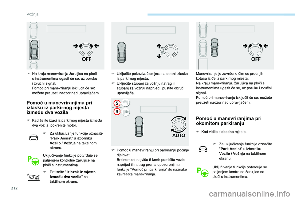 PEUGEOT 3008 2018 Upute Za Rukovanje (in Croatian) 212
F Na kraju manevriranja žaruljica na ploči s instrumentima ugasit će se, uz poruku
i
zvučni signal.
Pomoć pri manevriranju isključit će se:
možete preuzeti nadzor nad upravljačem.
Po PEUGEOT 3008 2018 Upute Za Rukovanje (in Croatian) 212
F Na kraju manevriranja žaruljica na ploči s instrumentima ugasit će se, uz poruku
i
zvučni signal.
Pomoć pri manevriranju isključit će se:
možete preuzeti nadzor nad upravljačem.
Po