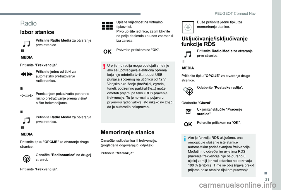 PEUGEOT 3008 2018 Upute Za Rukovanje (in Croatian) 21
Radio
Izbor stanice
ili Pritisnite
Radio Media za otvaranje
pr ve stranice.
Pritisnite " Frekvencija ".
Pritisnite jednu od tipki za
automatsko pretraživanje
radiostanica.
Ili Pomica PEUGEOT 3008 2018 Upute Za Rukovanje (in Croatian) 21
Radio
Izbor stanice
ili Pritisnite
Radio Media za otvaranje
pr ve stranice.
Pritisnite " Frekvencija ".
Pritisnite jednu od tipki za
automatsko pretraživanje
radiostanica.
Ili Pomica
