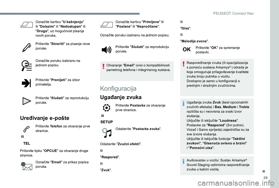 PEUGEOT 3008 2018 Upute Za Rukovanje (in Croatian) 29
Označite karticu "U kašnjenju"
ili " Dolazim " ili "Nedostupan " ili
" Drugo ", uz mogućnost pisanja
novih poruka.
Pritisnite " Stvoriti" za pisanje no PEUGEOT 3008 2018 Upute Za Rukovanje (in Croatian) 29
Označite karticu "U kašnjenju"
ili " Dolazim " ili "Nedostupan " ili
" Drugo ", uz mogućnost pisanja
novih poruka.
Pritisnite " Stvoriti" za pisanje no