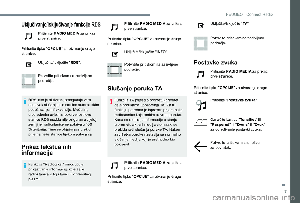 PEUGEOT 3008 2018  Upute Za Rukovanje (in Croatian) 7
Uključivanje/isključivanje funkcije RDS
Pritisnite RADIO MEDIA  za prikaz 
pr ve stranice.
Pritisnite tipku " OPCIJE" za otvaranje druge 
stranice.
Uključite/isključite " RDS".
P